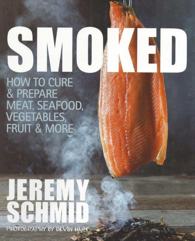 Smoked: How to cure and prepare meat, seafood, vegetables and more