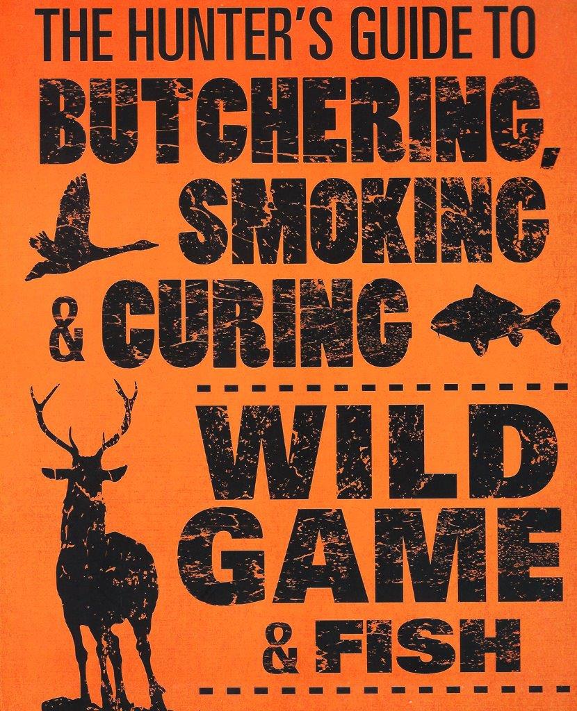 The Hunter's Guide to Butchering, Smoking & Curing
